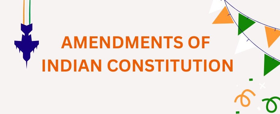 Amendments of Indian Constitution